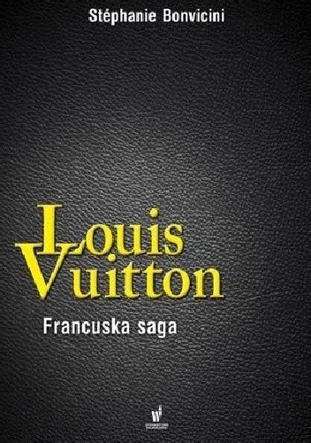 louis vuitton francuska saga|Louis Vuitton. Francuska saga .